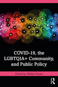COVID-19, the LGBTQIA+ Community, and Public Policy by Wallace Swan, 9781032219585