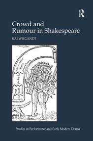 Crowd and Rumour in Shakespeare - 9781138252578 by Kai Wiegandt, 9781138252578