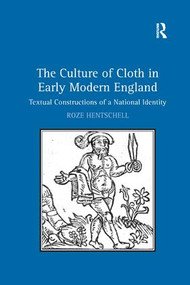 The Culture of Cloth in Early Modern England (Textual Constructions of a National Identity) - 9781138259867 by Roze Hentschell, 9781138259867