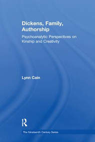 Dickens, Family, Authorship (Psychoanalytic Perspectives on Kinship and Creativity) - 9781138259782 by Lynn Cain, 9781138259782