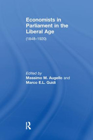 Economists in Parliament in the Liberal Age ((1848-1920)) - 9781138258877 by Marco E.L. Guidi, Massimo M. Augello, 9781138258877
