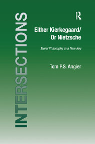 Either Kierkegaard/Or Nietzsche (Moral Philosophy in a New Key) - 9781138257627 by Tom P.S. Angier, 9781138257627