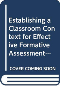 Establishing a Classroom Context for Effective Formative Assessment by Maria Araceli Ruiz-Primo, Deanna Iceman Sands, Heidi Kroog, 9780415784153