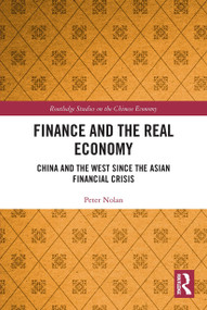Finance and the Real Economy (China and the West since the Asian Financial Crisis) - 9780367540319 by Peter Nolan, 9780367540319