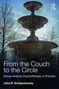 From the Couch to the Circle (Group-Analytic Psychotherapy in Practice) by John Schlapobersky, 9780415672207