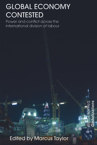 Global Economy Contested (Power and Conflict across the International Division of Labour) - 9780415775496 by Marcus Taylor, 9780415775496