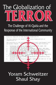 The Globalization of Terror (The Challenge of Al-Qaida and the Response of the International Community) - 9781412807708 by Shaul Shay, 9781412807708