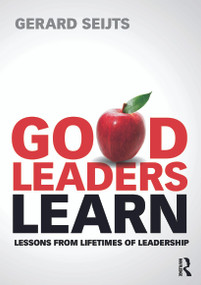 Good Leaders Learn (Lessons from Lifetimes of Leadership) by Gerard Seijts, 9780415659772