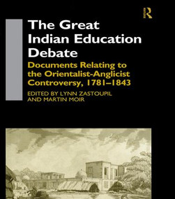 The Great Indian Education Debate (Documents Relating to the Orientalist-Anglicist Controversy, 1781-1843) by Martin Moir, Lynn Zastoupil, 9781138975460