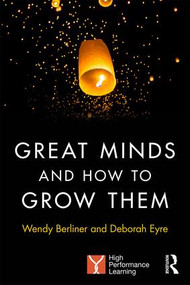 Great Minds and How to Grow Them (High Performance Learning) - 9781138284609 by Wendy Berliner, Deborah Eyre, 9781138284609