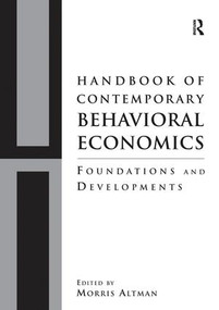 Handbook of Contemporary Behavioral Economics (Foundations and Developments) by Morris Altman, 9781138953208