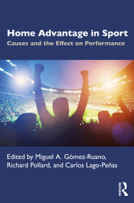Home Advantage in Sport (Causes and the Effect on Performance) by Miguel Gómez-Ruano, Richard Pollard, Carlos Lago-Peñas, 9780367533267