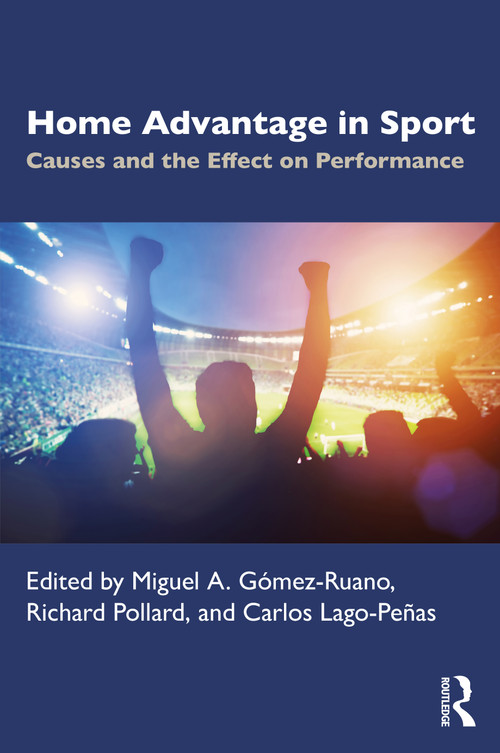 Home Advantage in Sport (Causes and the Effect on Performance) by Miguel Gómez-Ruano, Richard Pollard, Carlos Lago-Peñas, 9780367533267