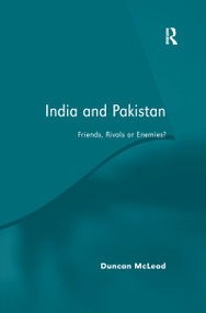 India and Pakistan (Friends, Rivals or Enemies?) - 9781138252288 by Duncan McLeod, 9781138252288