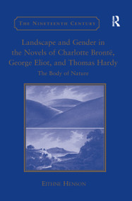 Landscape and Gender in the Novels of Charlotte Brontë, George Eliot, and Thomas Hardy (The Body of Nature) - 9781138250581 by Eithne Henson, 9781138250581