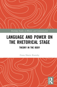Language and Power on the Rhetorical Stage (Theory in the Body) - 9780367680428 by Fiona Harris Ramsby, 9780367680428