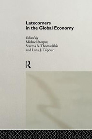 Latecomers in the Global Economy by Michael Storper, Stavros Thomadakis, 9781138865877