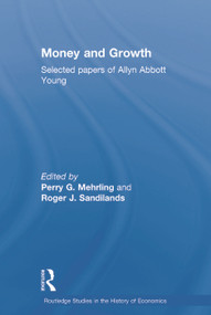 Money and Growth (Selected Papers of Allyn Abbott Young) by Perry G Mehrling, Roger J Sandilands, 9780415757621
