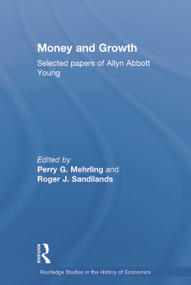 Money and Growth (Selected Papers of Allyn Abbott Young) by Perry G Mehrling, Roger J Sandilands, 9780415757621