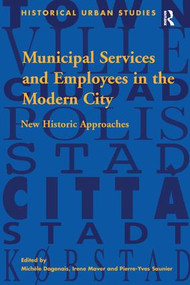 Municipal Services and Employees in the Modern City (New Historic Approaches) - 9781138275843 by Michèle Dagenais, Irene Maver, 9781138275843