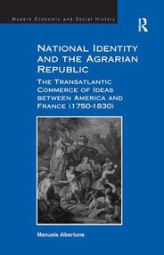 National Identity and the Agrarian Republic (The Transatlantic Commerce of Ideas between America and France (1750-1830)) - 9781138270282 by Manuela Albertone, 9781138270282