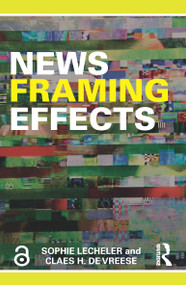 News Framing Effects - 9781138632707 by Sophie Lecheler, Claes H. de Vreese, 9781138632707