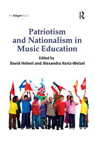 Patriotism and Nationalism in Music Education - 9781138268784 by David G. Hebert, Alexandra Kertz-Welzel, 9781138268784