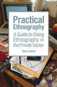 Practical Ethnography (A Guide to Doing Ethnography in the Private Sector) - 9781611323900 by Sam Ladner, 9781611323900