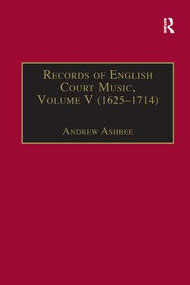 Records of English Court Music (Volume V: 1625-1714) - 9781138268029 by Andrew Ashbee, 9781138268029