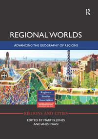 Regional Worlds: Advancing the Geography of Regions by Martin Jones, Anssi Paasi, 9781138060241