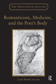 Romanticism, Medicine, and the Poet's Body - 9781138269316 by James Robert Allard, 9781138269316