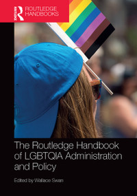 The Routledge Handbook of LGBTQIA Administration and Policy by Wallace Swan, 9781032475974
