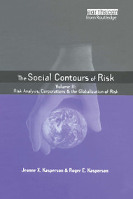 Social Contours of Risk (Volume II: Risk Analysis, Corporations and the Globalization of Risk) by Roger E Kasperson, 9781844071753