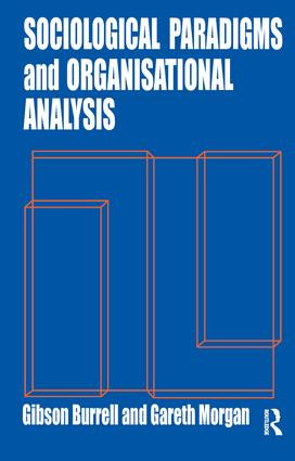 Sociological Paradigms and Organisational Analysis (Elements of the Sociology of Corporate Life) by Gibson Burrell, Gareth Morgan, 9781857421149
