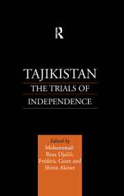 Tajikistan (The Trials of Independence) by Shirin Akiner, Mohammad-Reza Djalili, Frederic Grare, 9781138996694