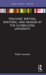 Teaching Writing, Rhetoric, and Reason at the Globalizing University - 9780367638788 by Robert Samuels, 9780367638788