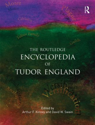 Tudor England (An Encyclopedia) by Arthur F. Kinney, David W. Swain, Eugene D. Hill, William A. Long, 9780415886581
