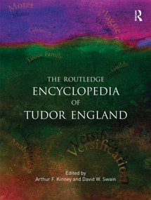 Tudor England (An Encyclopedia) by Arthur F. Kinney, David W. Swain, Eugene D. Hill, William A. Long, 9780415886581