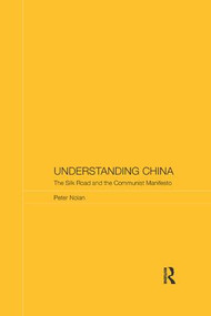 Understanding China (The Silk Road and the Communist Manifesto) - 9781138743298 by Peter Nolan, 9781138743298