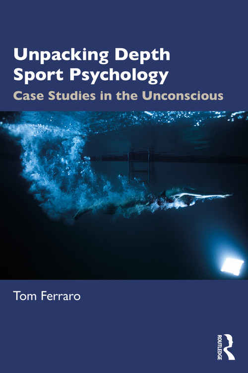 Unpacking Depth Sport Psychology (Case Studies in the Unconscious) - 9781032224046 by Tom Ferraro, 9781032224046
