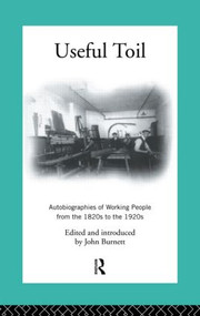 Useful Toil (Autobiographies of Working People from the 1820s to the 1920s) - 9780415103992 by Proffessor John Burnett, John Burnett, 9780415103992