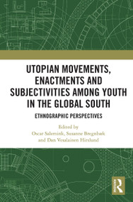 Utopian Movements, Enactments and Subjectivities among Youth in the Global South (Ethnographic Perspectives) - 9780367777630 by Oscar Salemink, Susanne Bregnbæk, Dan Vesalainen Hirslund, 9780367777630