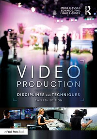 Video Production (Disciplines and Techniques) - 9781138051812 by James C. Foust, Edward J. Fink, 9781138051812