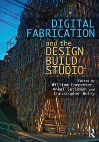 Digital Fabrication and the Design Build Studio - 9780367766702 by William Carpenter, Arief Setiawan, Christopher Welty, 9780367766702