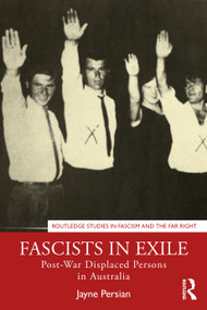 Fascists in Exile (Post-War Displaced Persons in Australia) by Jayne Persian, 9780367696962