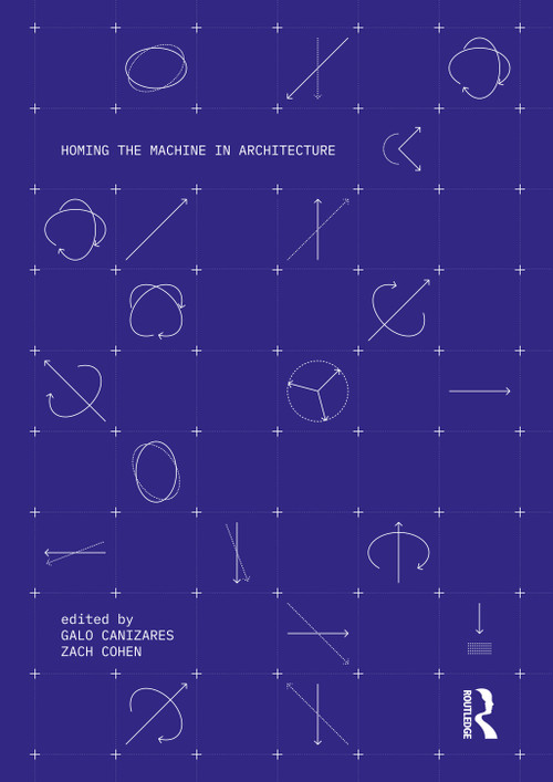 Homing the Machine in Architecture - 9781032283654 by Galo Canizares, Zach Cohen, 9781032283654