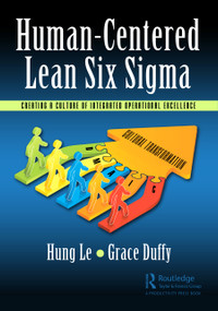 Human-Centered Lean Six Sigma (Creating a Culture of Integrated Operational Excellence) - 9781032594835 by Hung Le, Grace Duffy, 9781032594835