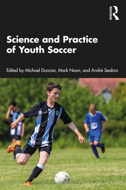 Science and Practice of Youth Soccer by Michael Duncan, Mark Noon, Andre Seabra, 9781032665221