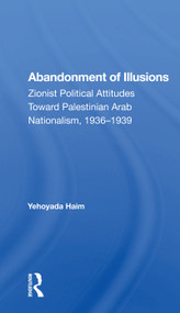 Abandonment Of Illusions (Zionist Political Attitudes Toward Palestinian Arab Nationalism, 1936-1939) - 9780367170202 by Yehoyada Haim, 9780367170202