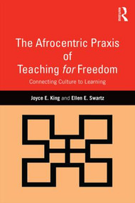 The Afrocentric Praxis of Teaching for Freedom (Connecting Culture to Learning) - 9781138904941 by Joyce E. King, Ellen E. Swartz, 9781138904941
